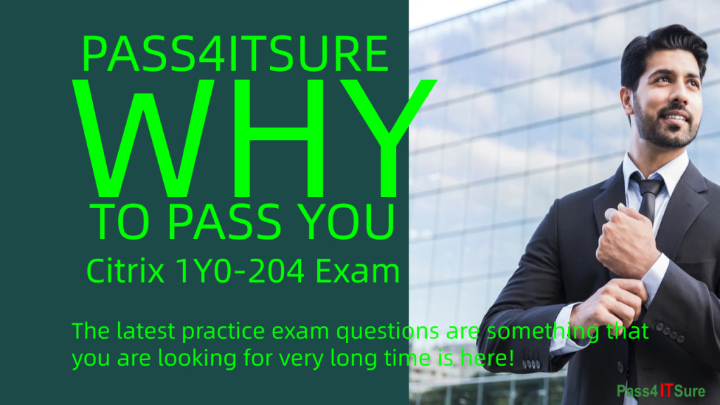 Why Pass4itsure Citrix 1y0-204 exam dumps